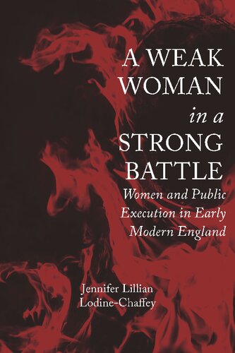 A Weak Woman In A Strong Battle Women And Public Execution In Early Modern England Dr Jennifer Lillian Lodinechaffey