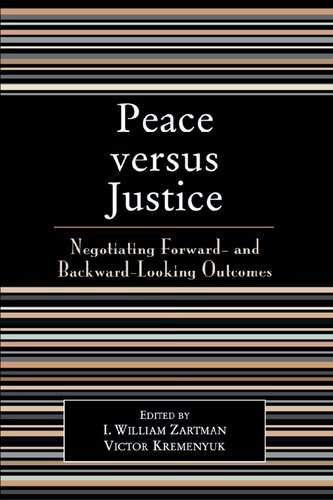 Peace Versus Justice Negotiating Forward And Backwardlooking Outcomes I William Zartman Victor Kremenyuk