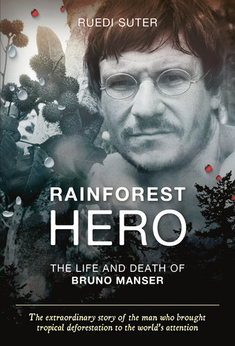 Rainforest Hero The Life And Death Of Bruno Manser Ruedi Suter