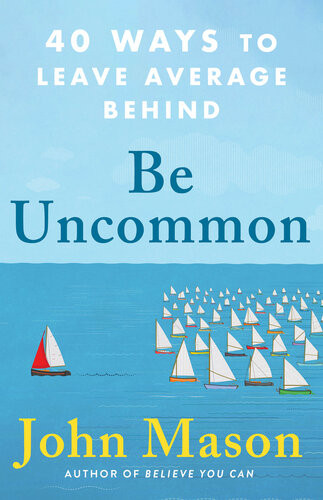Be Uncommon 40 Ways To Leave Average Behind John Mason