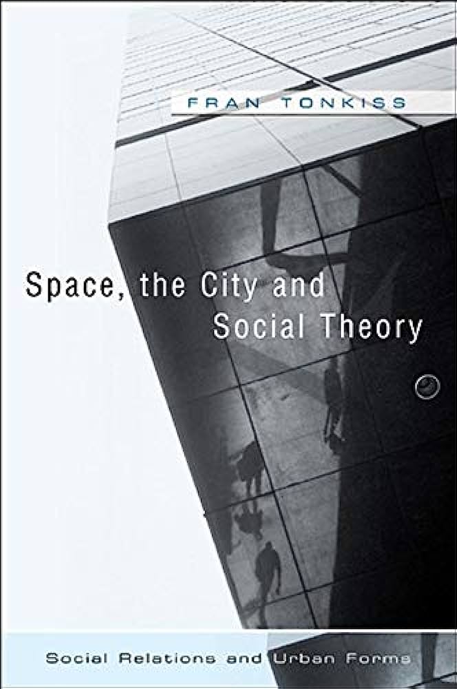 Space The City And Social Theory Social Relations And Urban Forms 1st Edition Fran Tonkiss
