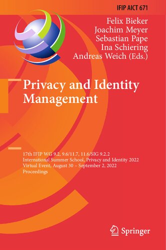 Privacy And Identity Management 17th Ifip Wg 92 96117 116sig 922 International Summer School Privacy And Identity 2022 Virtual Event August 30 September 2 2022 Proceedings Felix Bieker