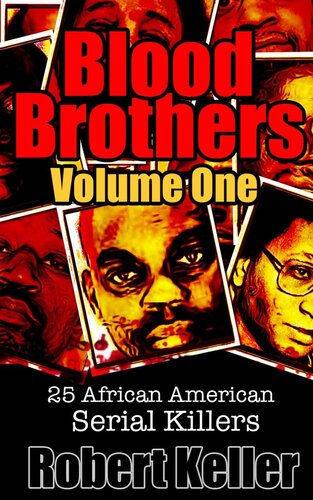 Blood Brothers Volume 1 25 Terrifying African American Serial Killers Keller