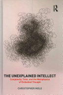 The Unexplained Intellect Complexity Time And The Metaphysics Of Embodied Thought 1st Edition Christopher Mole