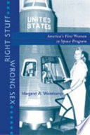 Right Stuff Wrong Sex Americas First Women In Space Program Margaret A Weitekamp