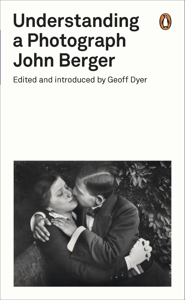 Understanding A Photograph John Berger Geoff Dyer