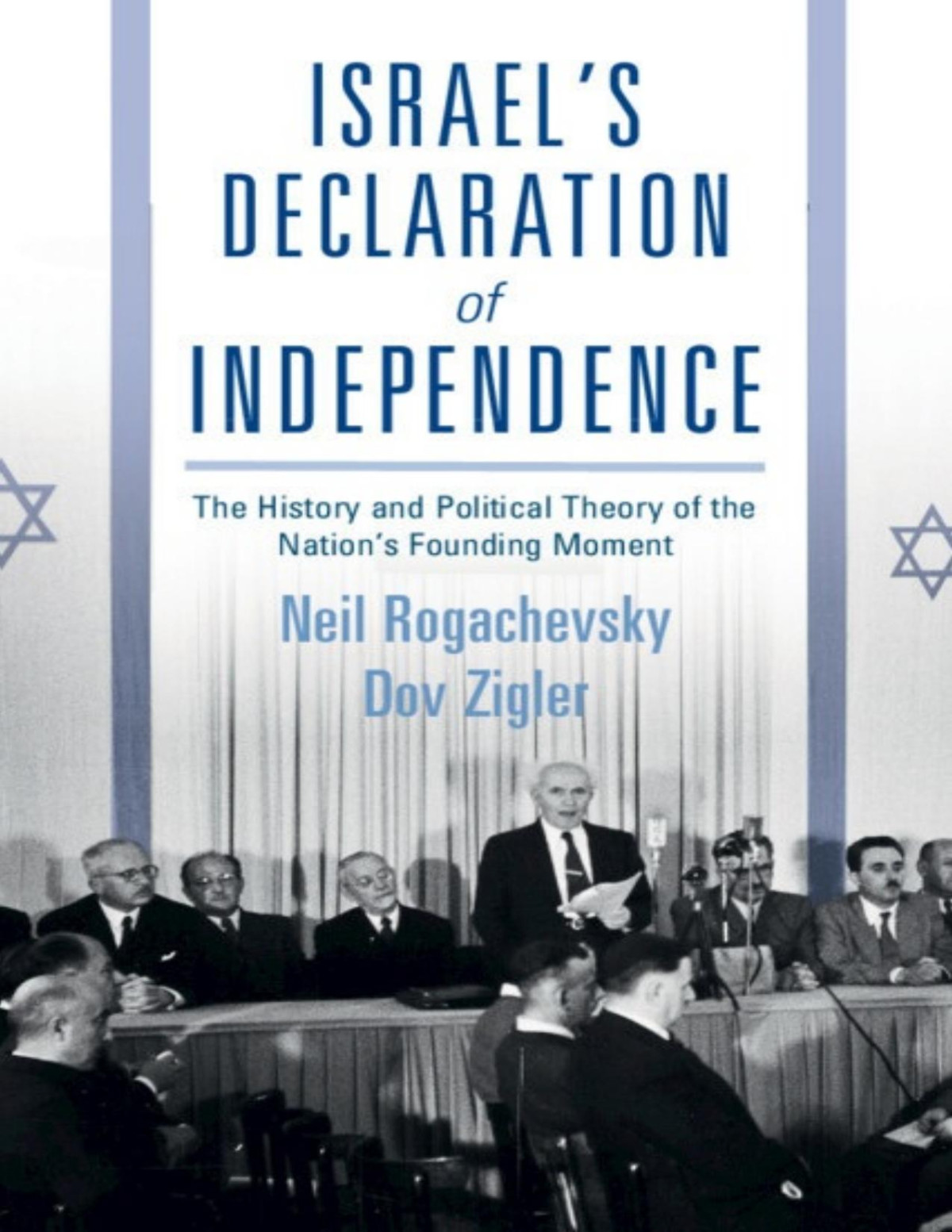 Israels Declaration Of Independence The History And Political Theory Of The Nations Founding Moment Neil Rogachevsky
