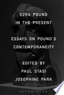 Ezra Pound In The Present Essays On Pounds Contemporaneity Paul Stasi