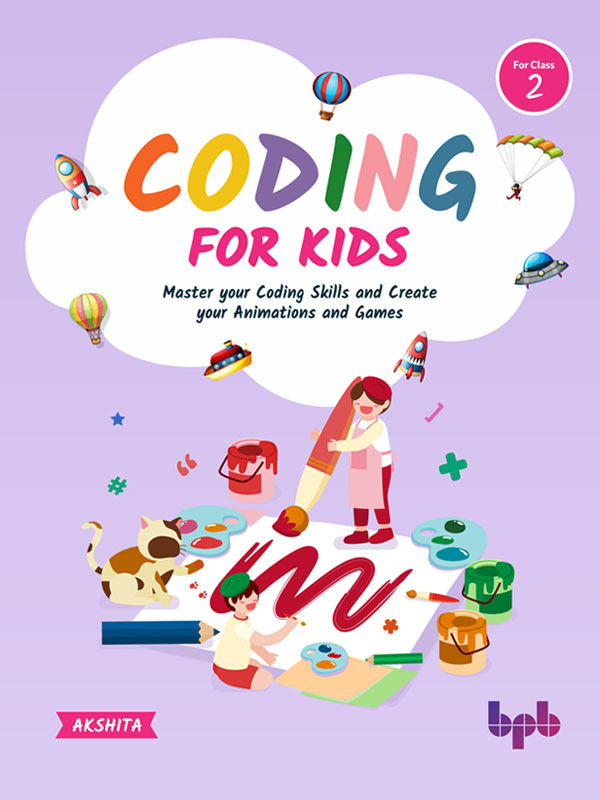 Coding For Kids 2 Master Your Coding Skills And Create Your Animations And Games Akshita