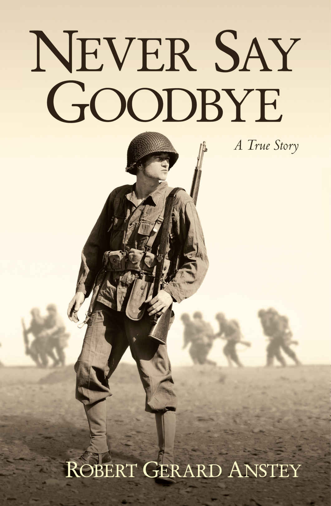 Never Say Goodbye A True Story Robert Gerard Anstey