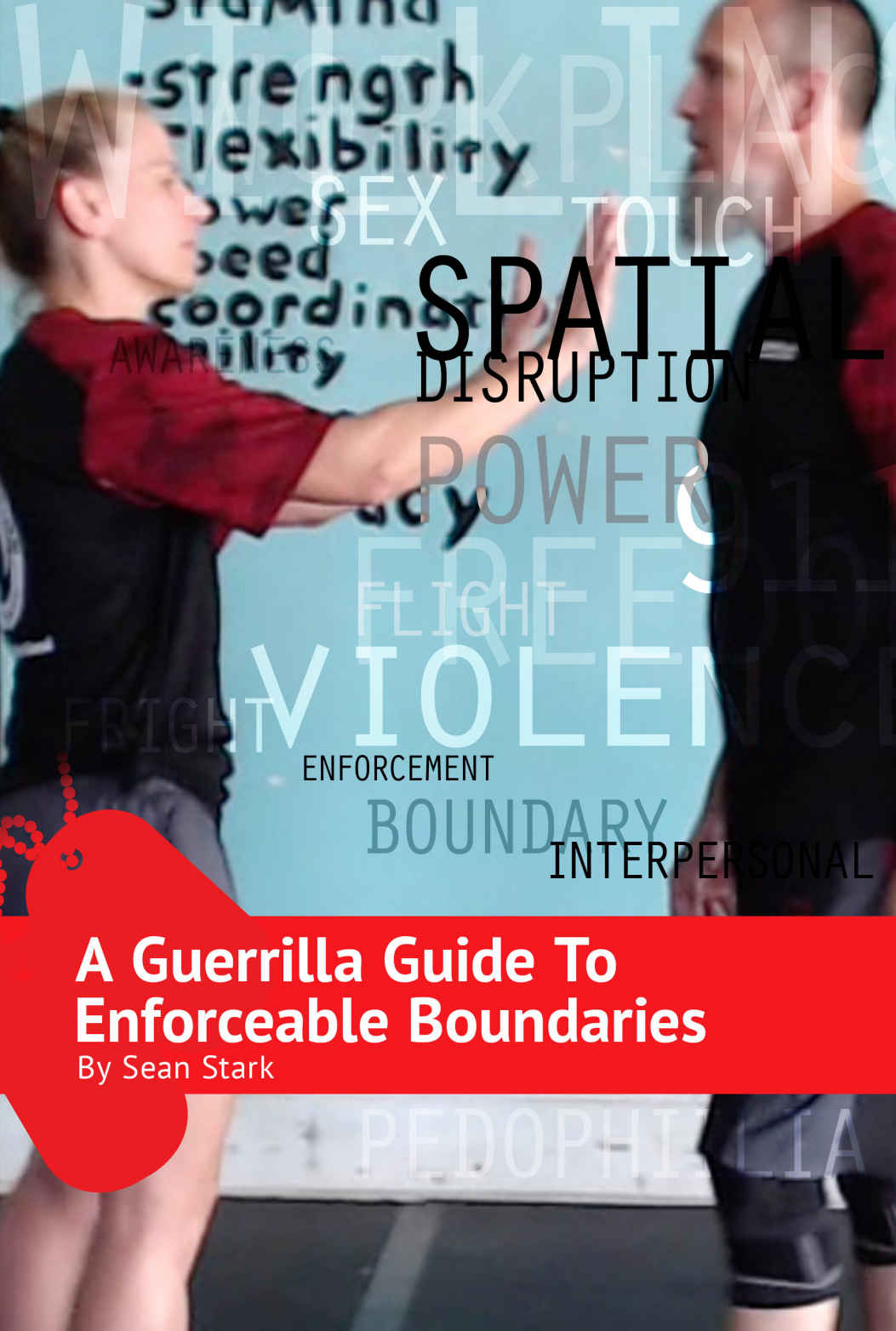 A Guerrilla Guide To Enforceable Boundaries Boundaries For Everyday Life And Safety Sean Stark
