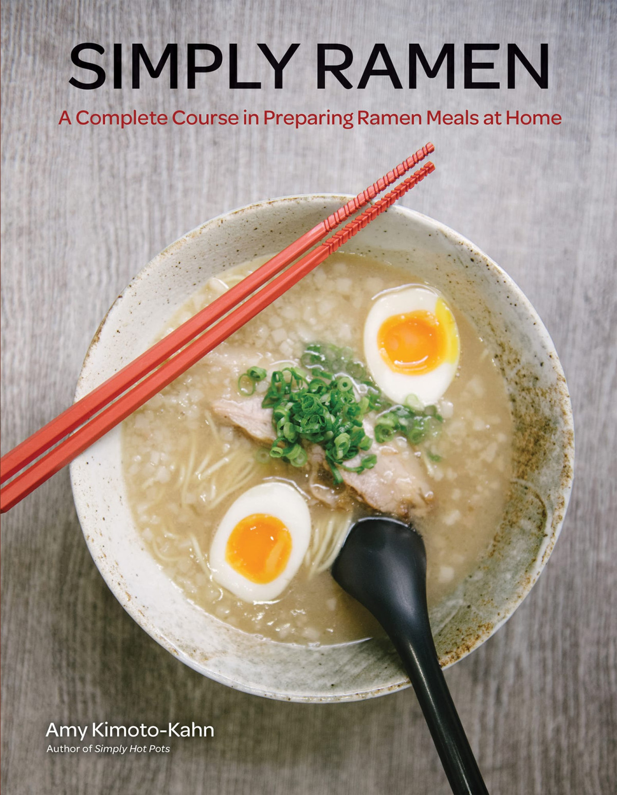 Simply Ramen A Complete Course In Preparing Ramen Meals At Home Amy Kimotokahn