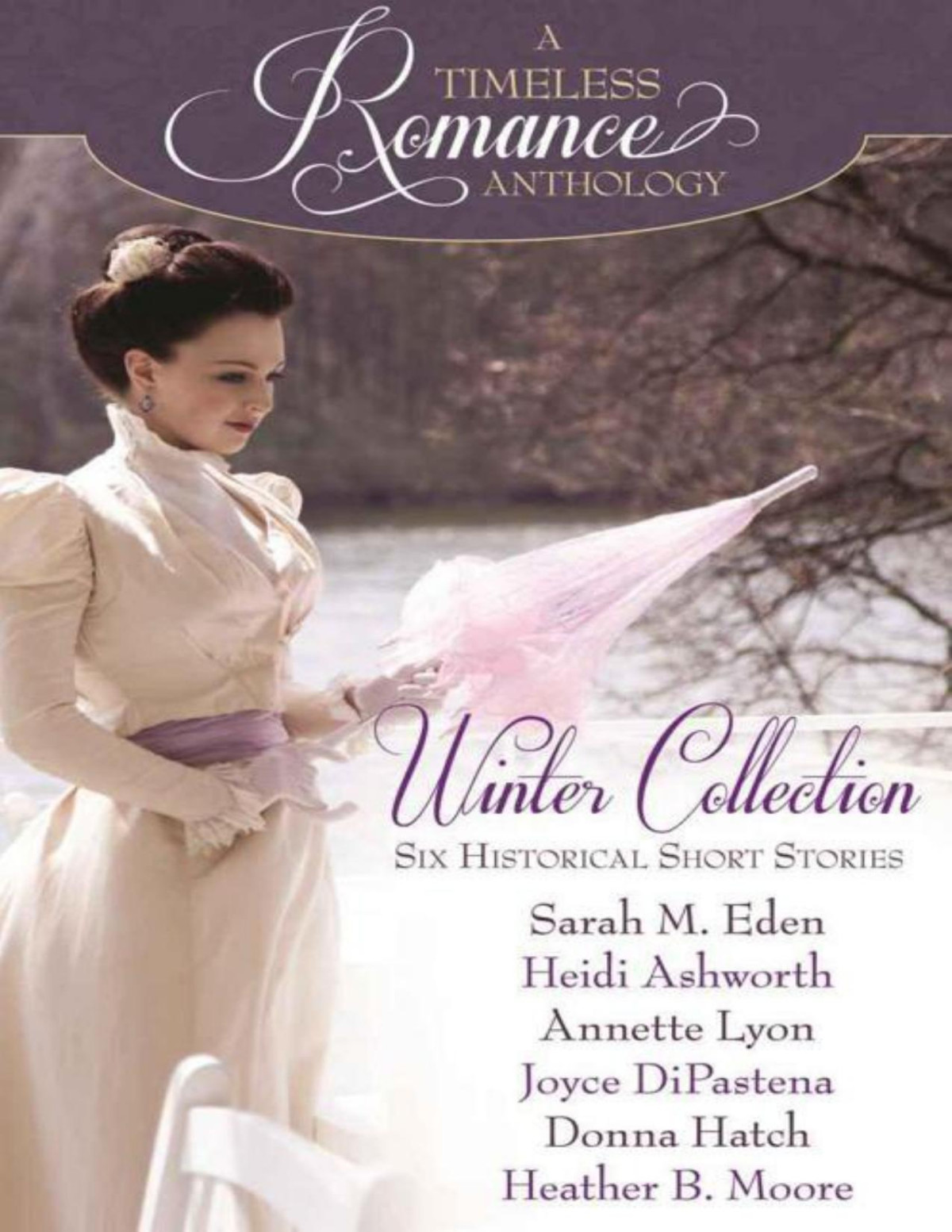 A Timeless Romance Anthology Winter Collection Heather B Moore Donna Hatch Heidi Ashworth Sarah M Eden Joyce Dipastena Annette Lyon