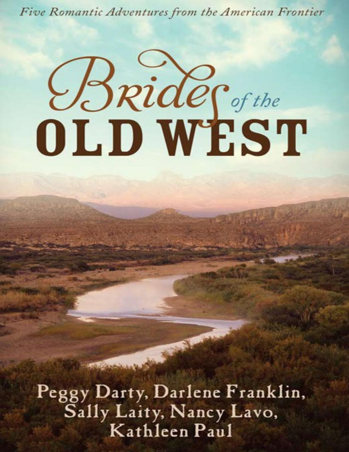 The Brides Of The Old West Five Romantic Adventures From The American Frontier Peggy Darty