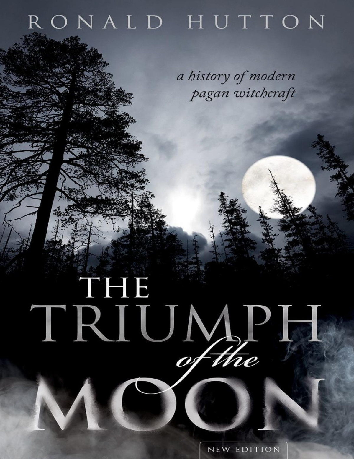 The Triumph Of The Moon A History Of Modern Pagan Witchcraft A History Of Modern Pagan Witchcraft Ronald Hutton