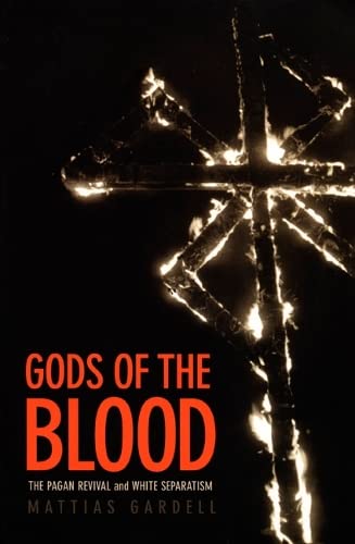 Gods Of The Blood The Pagan Revival And White Separatism Mattias Gardell
