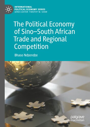 The Political Economy Of Sinosouth African Trade And Regional Competition 1st Edition Bhaso Ndzendze