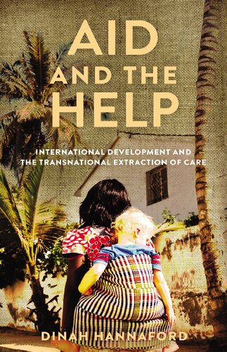 Aid And The Help International Development And The Transnational Extraction Of Care Dinah Hannaford