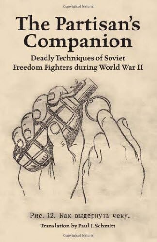 The Partisans Companion Deadly Techniques Of Soviet Freedom Fights During World War Ii Ussr Communist Party Paul J Schmitt