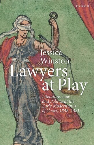 Lawyers At Play Literature Law And Politics At The Early Modern Inns Of Court 15581581 Jessica Winston