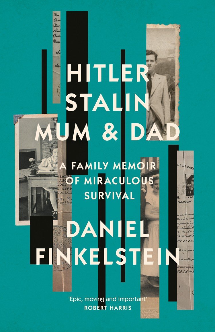Hitler Stalin Mum And Dad A Family Memoir Of Miraculous Survival Daniel Finkelstein