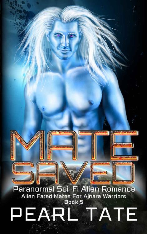 Mate Saved Paranormal Scifi Alien Romance Alien Fated Mates For Ajnara Warriors Book 5 Pearl Tate