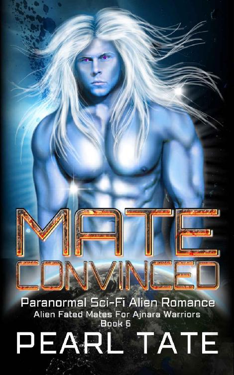 Mate Convinced Paranormal Scifi Alien Romance Alien Fated Mates For Ajnara Warriors Book 6 Pearl Tate