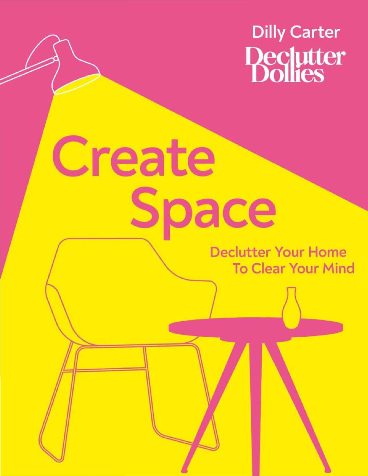 Create Space Declutter Your Home To Clear Your Mind 1st Dilly Carter