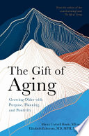 The Gift Of Aging Growing Older With Purpose Planning And Positivity Marcy Cottrell Houle