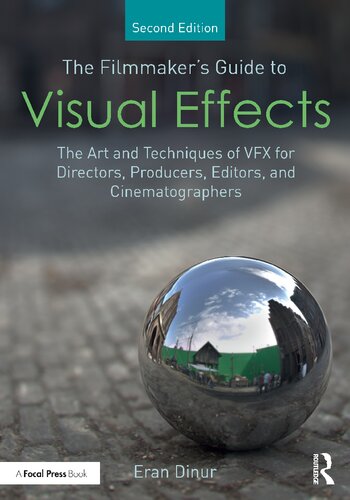 The Filmmakers Guide To Visual Effects The Art And Techniques Of Vfx For Directors Producers Editors And Cinematographers 2nd Edition Eran Dinur
