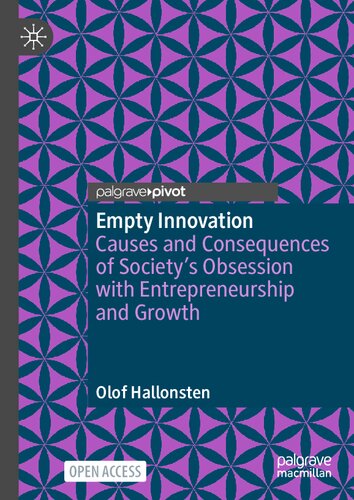 Empty Innovation Causes And Consequences Of Societys Obsession With Entrepreneurship And Growth 1st Edition Olof Hallonsten