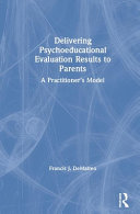 Delivering Psychoeducational Evaluation Results To Parents A Practitioners Model 1st Edition Francis J Dematteo