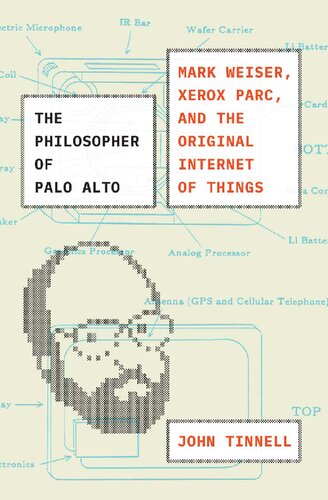 The Philosopher Of Palo Alto Mark Weiser Xerox Parc And The Original Internet Of Things John Tinnell