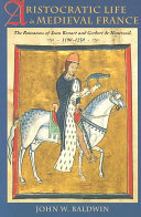 Aristocratic Life In Medieval France The Romances Of Jean Renart And Gerbert De Montreuil 11901230 John W Baldwin