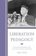 Liberation Pedagogy Elijah Muhammad And The Art Of Soul Crafting Abul Pitre