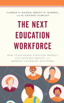 The Next Education Workforce How Teambased Staffing Models Can Support Equity And Improve Learning Outcomes Carole G Basile