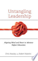 Untangling Leadership Aligning Mind And Heart To Advance Higher Education Chris Heasley