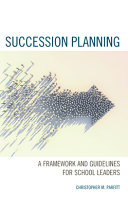 Succession Planning A Framework And Guidelines For School Leaders Christopher M Parfitt