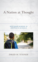 A Nation At Thought Restoring Wisdom In Americas Schools David M Steiner