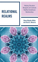 Relational Realms Helping Educators Navigate And Cultivate Healthy Schoolhouse Relationships Diana Wandixwhite