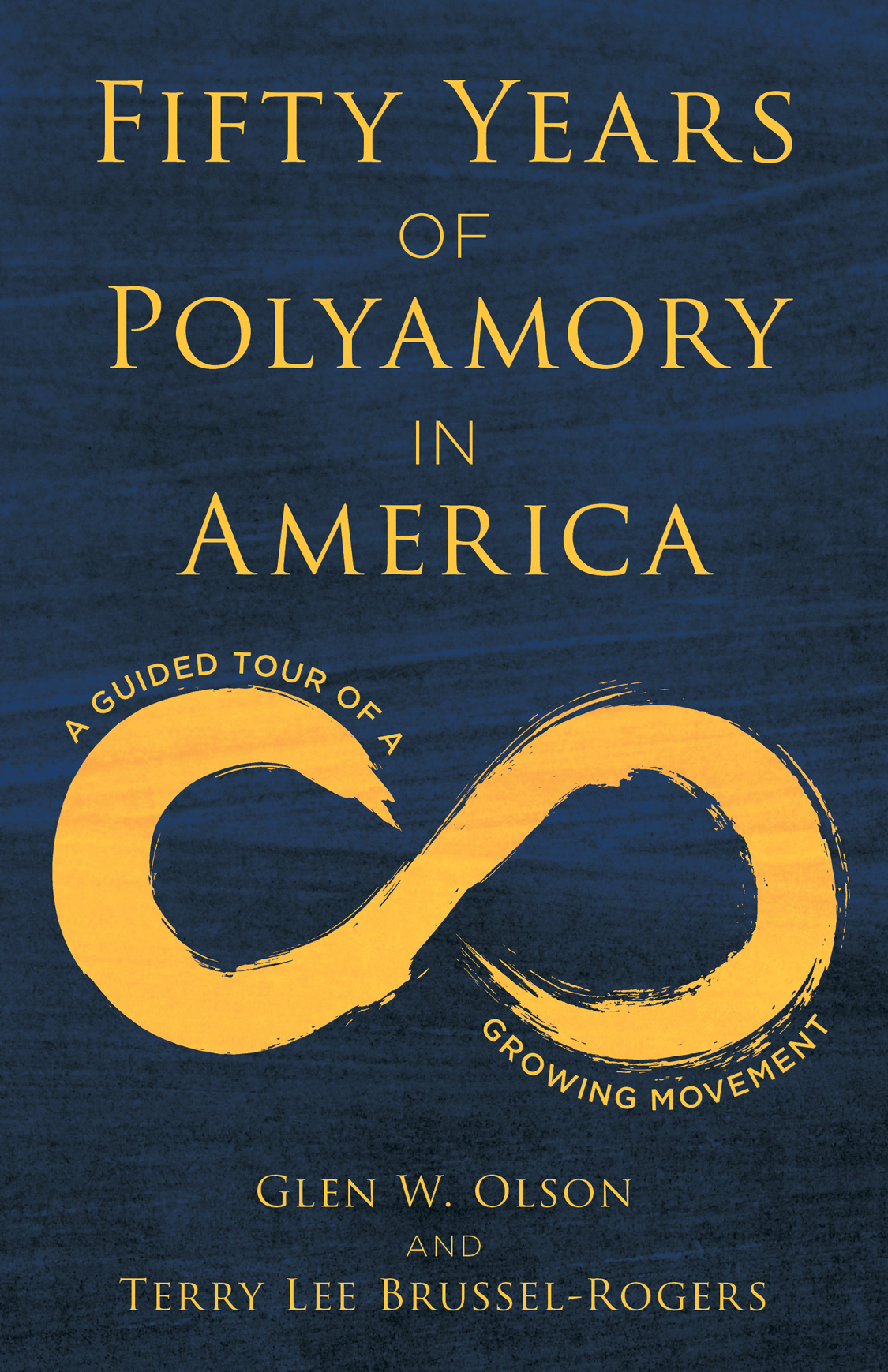 Fifty Years Of Polyamory In America A Guided Tour Of A Growing Movement Glen W Olson