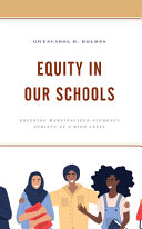 Equity In Our Schools Ensuring Marginalized Students Achieve At A High Level Gwencarol H Holmes