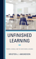 Unfinished Learning Parents Schools And The Covid School Closures Kristen J Amundson