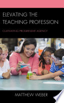 Elevating The Teaching Profession Cultivating Progressive Agency Matthew C Weber