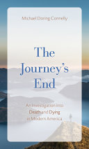 The Journeys End An Investigation Of Death And Dying In Modern America Michael D Connelly