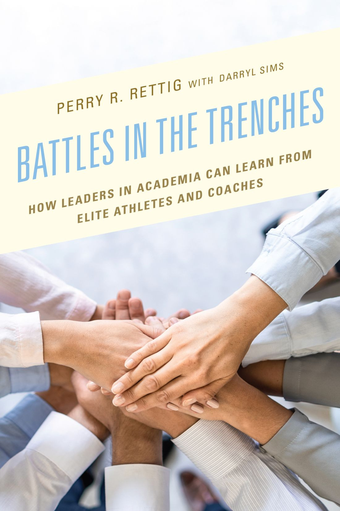 Battles In The Trenches How Leaders In Academia Can Learn From Elite Athletes And Coaches Perry R Rettig