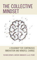 The Collective Mindset A Roadmap For Continuous Innovation And Mindful Change Richard Bernato