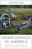 Homelessness In America The History And Tragedy Of An Intractable Social Problem 1st Edition Stephen Eide
