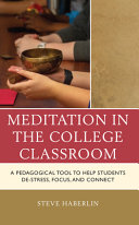 Meditation In The College Classroom A Pedagogical Tool To Help Students Destress Focus And Connect 1st Edition Steve Haberlin