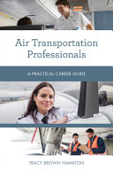 Air Transportation Professionals A Practical Career Guide Tracy Brown Hamilton